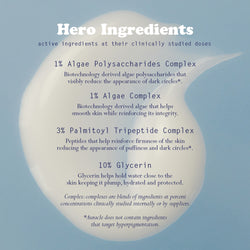 Swatch of Dieux Auracle Eye Serum on a blue background. 
Text: Hero Ingredients. Active ingredients at their clinically studied doses. 
1% Algae polysaccharides complex: Biotech that visibly reduce the appearance of dark circles*.
1% Algae complex: Biotech that helps smooth skin while reinforcing its integrity
3% Palmitoyl Tripeptide Complex: Peptides that reinforce firmness and reduce appearance of puffiness and dark circles
10% Glycerin: Helps hold water close to the skin keeping it plump, hydrated.