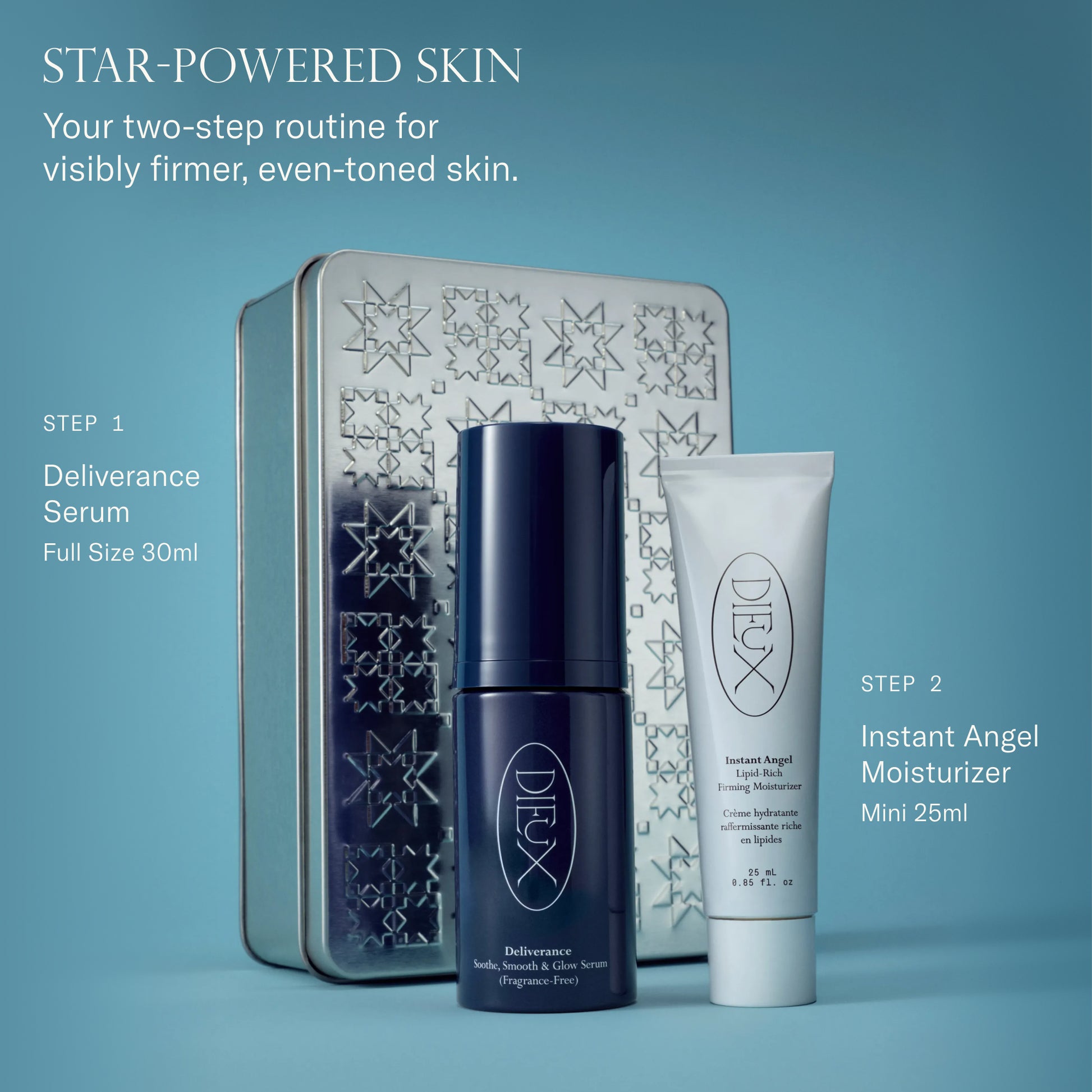 Star-Powered Skin Kit. Your two-step routine for visibly firmer, even-toned skin. Step 1. Deliverance Serum full size 30 ml. Step 2. Instant Angel Moisturizer mini 25 ml.