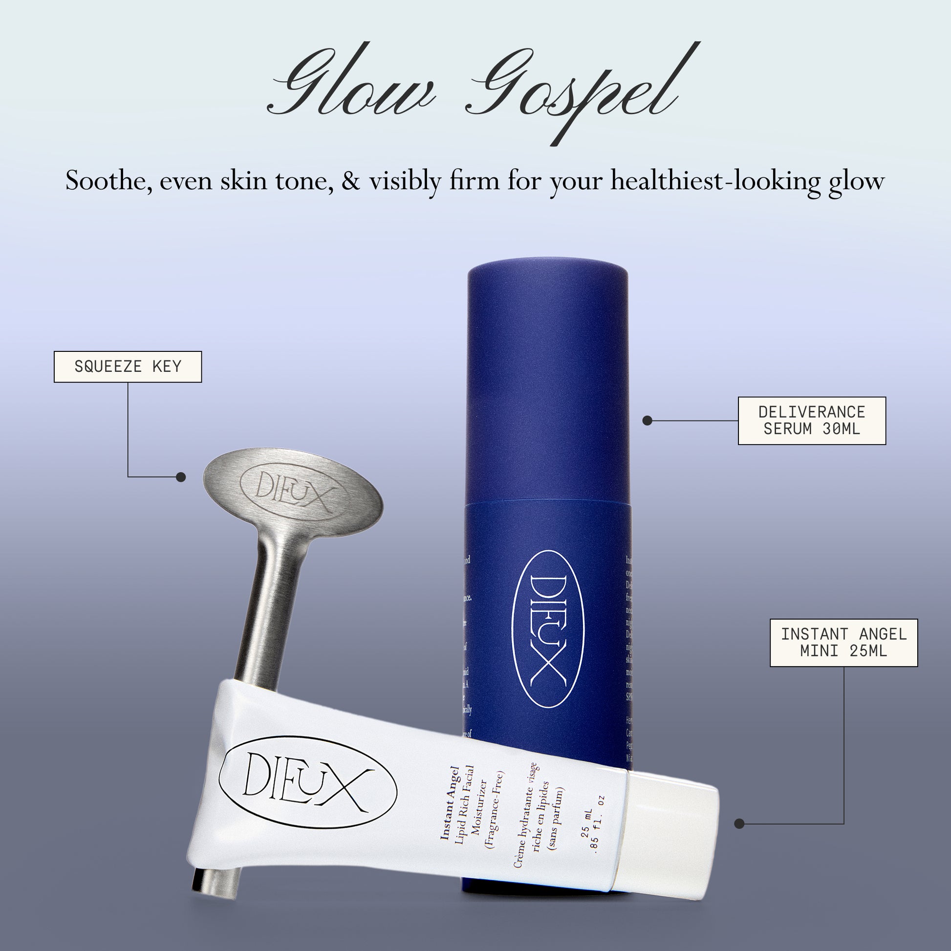 Image: Dieux Deliverance Serum 30ml, Instant Angel Moisturizer 25ml, and Squeeze Key on a light purple gradient background. 

Text: Glow Gospel
Soothe, even skin tone, & visibly firm for your healthiest-looking glow