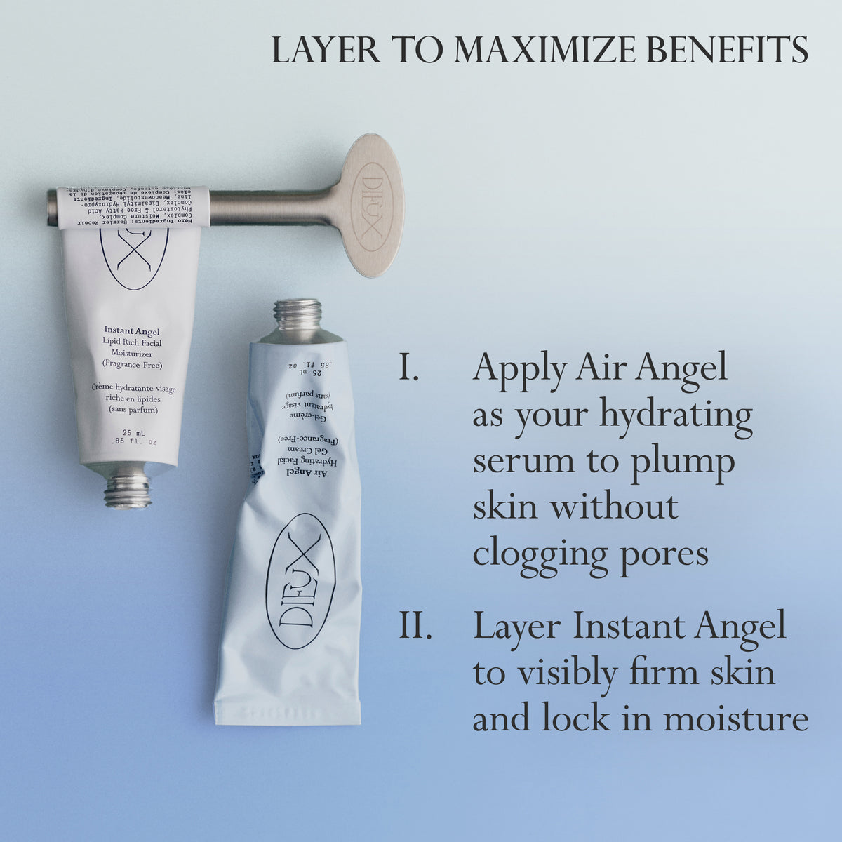 Image: Dieux Air Angel Gel Cream and Instant Angel Firming Moisturizer next to each other on a light blue background.

Text: Layer to Maximize Benefits
1. Apply Air Angel as your hydrating serum to plump skin without clogging pores
2. Layer Instant Angel to visibly firm skin and lock in moisture