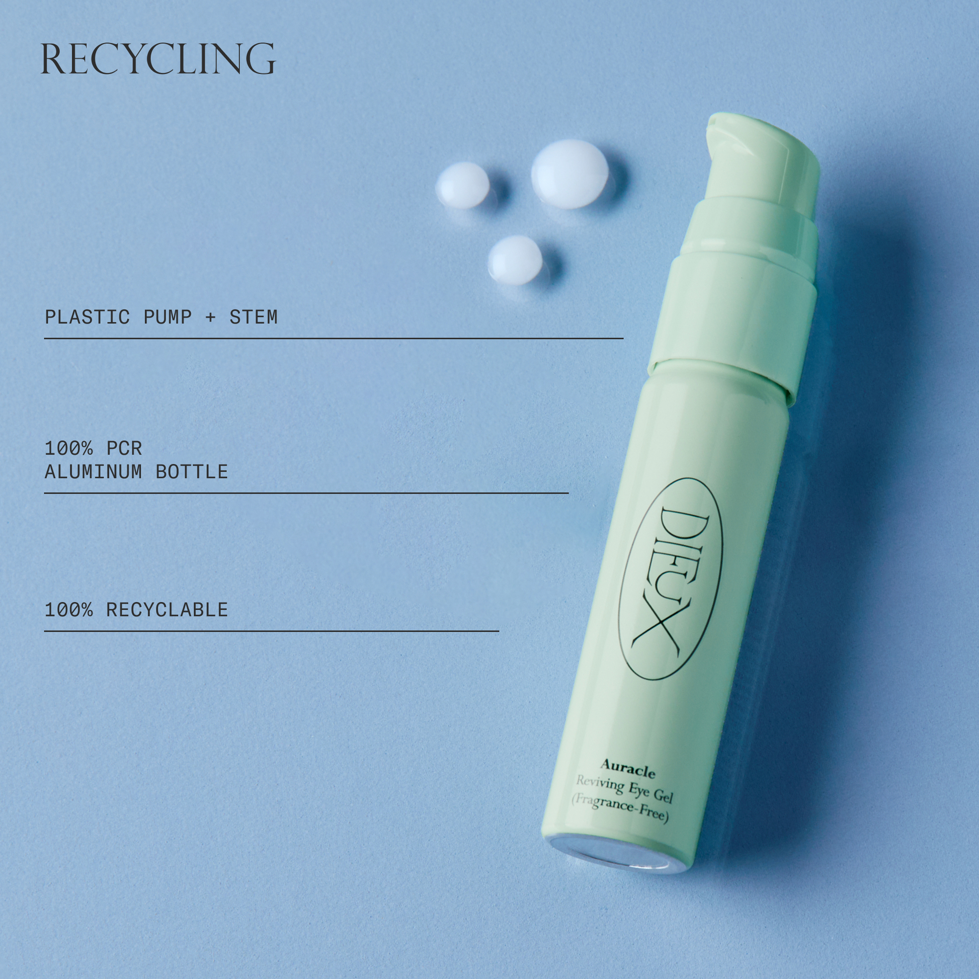 Auracle Eye Serum Recycling. Plastic pump + stem. 100% PCR aluminum bottle and 100% recyclable.
