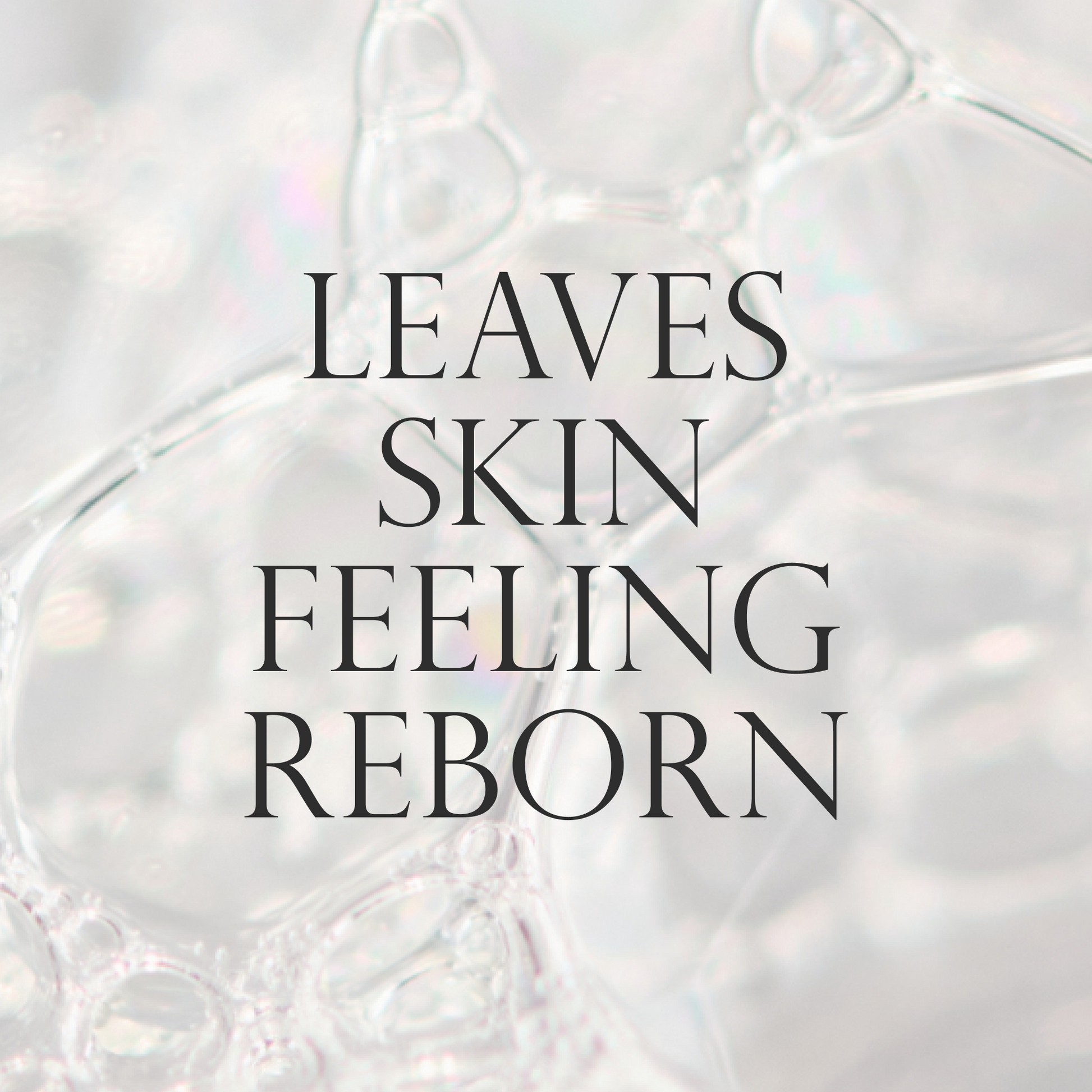 Leaves skin feeling reborn
