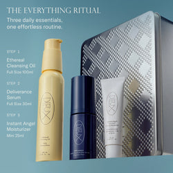 The Everything Ritual. Three daily essentials, one effortless routine. Step 1 Ethereal Cleansing Oil full size 100ml. Step 2 Deliverance Serum full size 30ml. Step 3 Instant Angel Moisturizer mini 25ml.