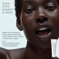 Made with makeup in mind. Rigorously formulated to ensure seamless layering under makeup with no pilling or patchiness in sight. Pro tip: apply a thick layer as a mask for 10 min then towel off for a smooth, hydrated base.