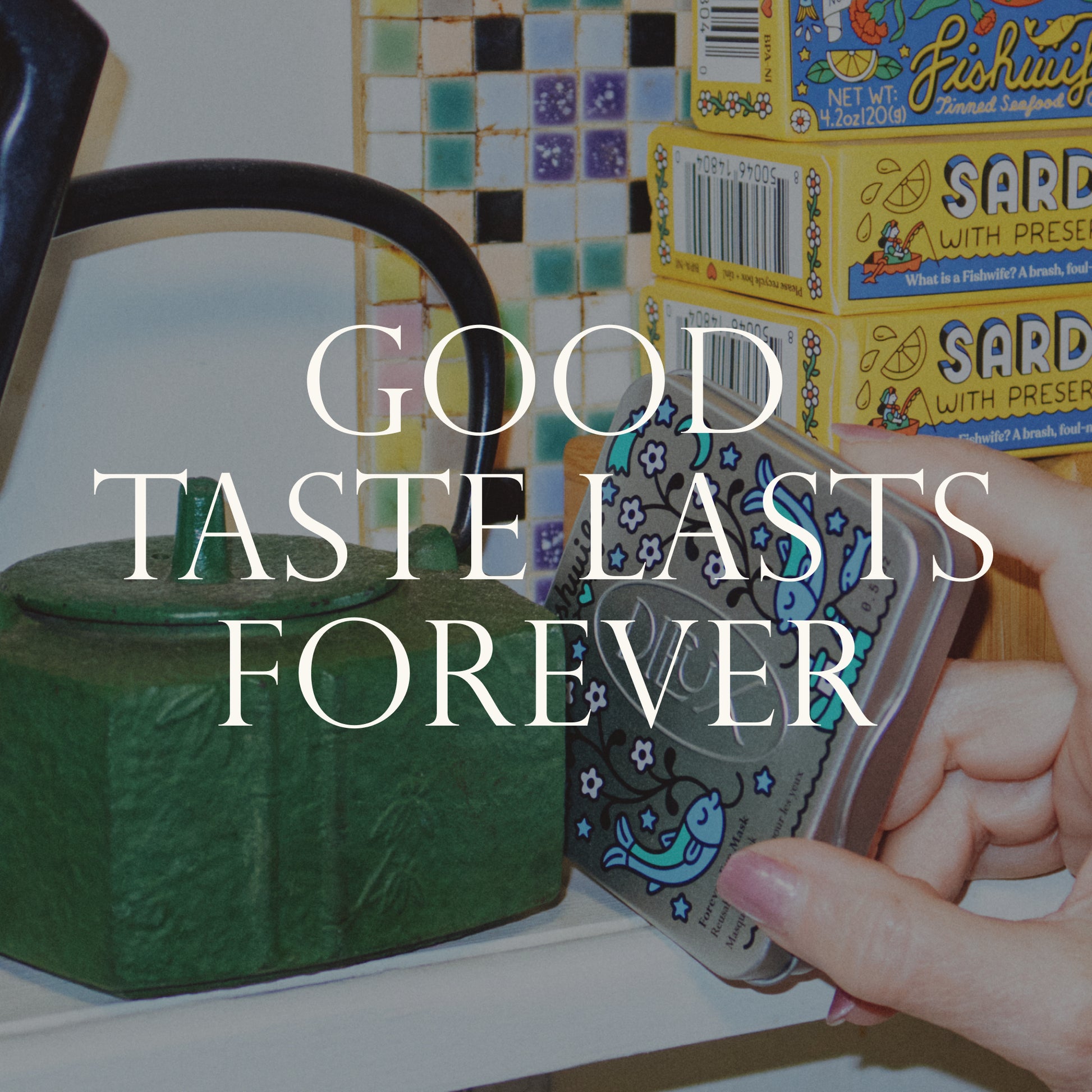Good taste lasts forever